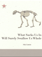 Ada Limon, What Sucks Will Surely Swallow Us Whole