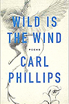 Carl Phillips, Wild Is the Wind.