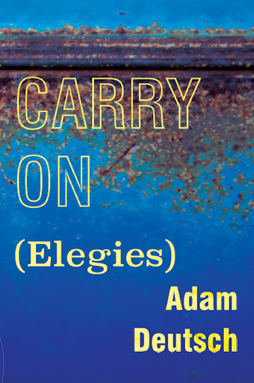 Carry On: Elegies, by Adam Deutsch
