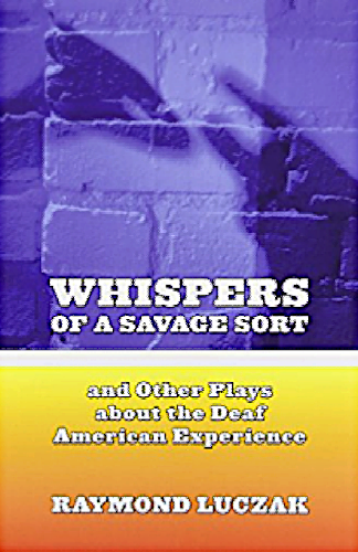 Whispers of a Savage Sort, and Other Plays About the Deaf American Experience