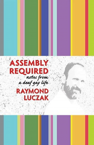 Assembly Required: Notes of a Deaf Gay Life.