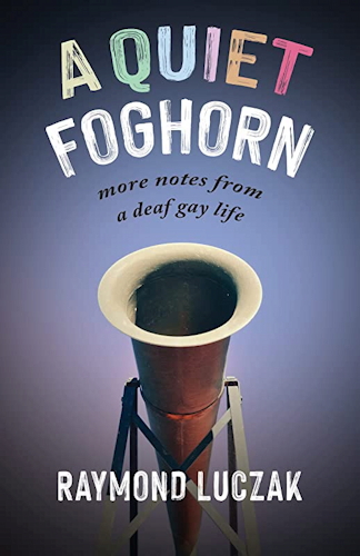 A Quiet Foghorn: More Notes from a Deaf Gay Life.