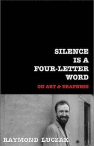 Silence Is a Four-Letter Word: On Art and Deafness.