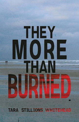 They More Than Burned, by Tara Stillions Whitehead